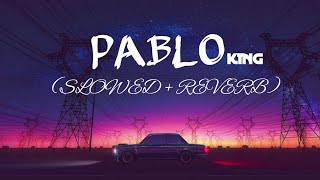 PABLO (SLOWED   REVERB) | KING | MSL LOFI BOY