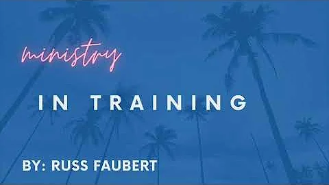 Ministry in Training by Russ Faubert