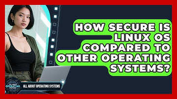 How Secure Is Linux OS Compared to Other Operating Systems? | All About Operating Systems News