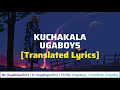 Ugaboys  kuchakala official translated lyric
