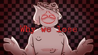 |Why we lose| Animation meme|