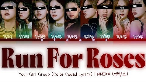 [Your Girl Group] Run For Roses - NMIXX (9 Members) || Color Coded Lyrics (Han/Rom/Eng) ||