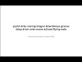 joyful dirty roaring dragon downtempo groove deep drum solo ocean echoes flying owls ...