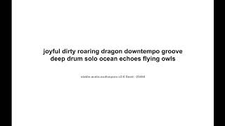 Joyful Dirty Roaring Dragon Downtempo Groove Deep Drum Solo Ocean Echoes Flying Owls ...