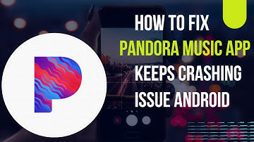 How To Fix Pandora Music App Keeps Crashing Issue Android