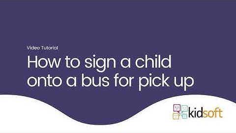Kidsoft Video Tutorial - How to sign a child onto a bus for pick up