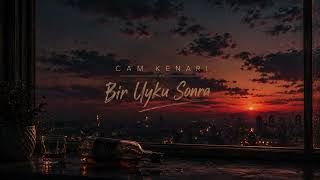 Cam Kenarı - Bir Uyku Sonra