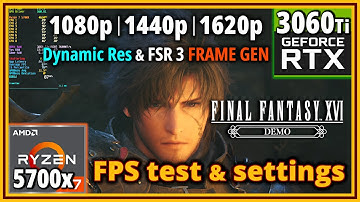 Final Fantasy XVI PC Demo - Ryzen 7 5700X & RTX 3060 Ti  | 1080p | 1440p | 1620p - FPS Testing