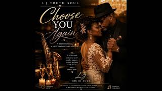 Choose you again -LJ Truth Soul 