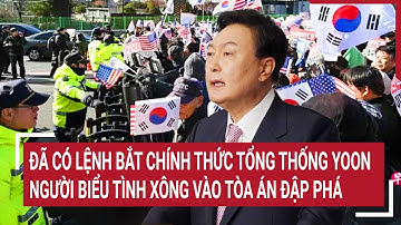 Tổng thống Hàn Quốc chính thức bị bắt giữ, người biểu tình xông vào tòa án đập phá