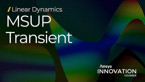 Mode Superposition Transient Analysis Using Ansys Mechanical — Course Overview