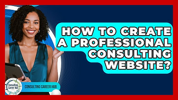 How To Create A Professional Consulting Website? - Consulting Career Hub
