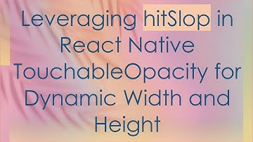 Leveraging hitSlop in React Native TouchableOpacity for Dynamic Width and Height