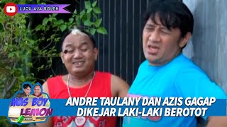 ANDRE TAULANY DAN AZIS GAGAP DI KEJAR LAKI-LAKI BEROTOT - MAS BOY DAN LEMON 13 FULL DURASI
