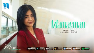 Shahzoda Hikmatullayeva - Izlamayman (audio 2020)