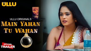 Watch Now | Main Yahan Tu Wahan | Official Trailer | Ullu Original ...