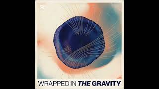 Wrapped In The Gravity