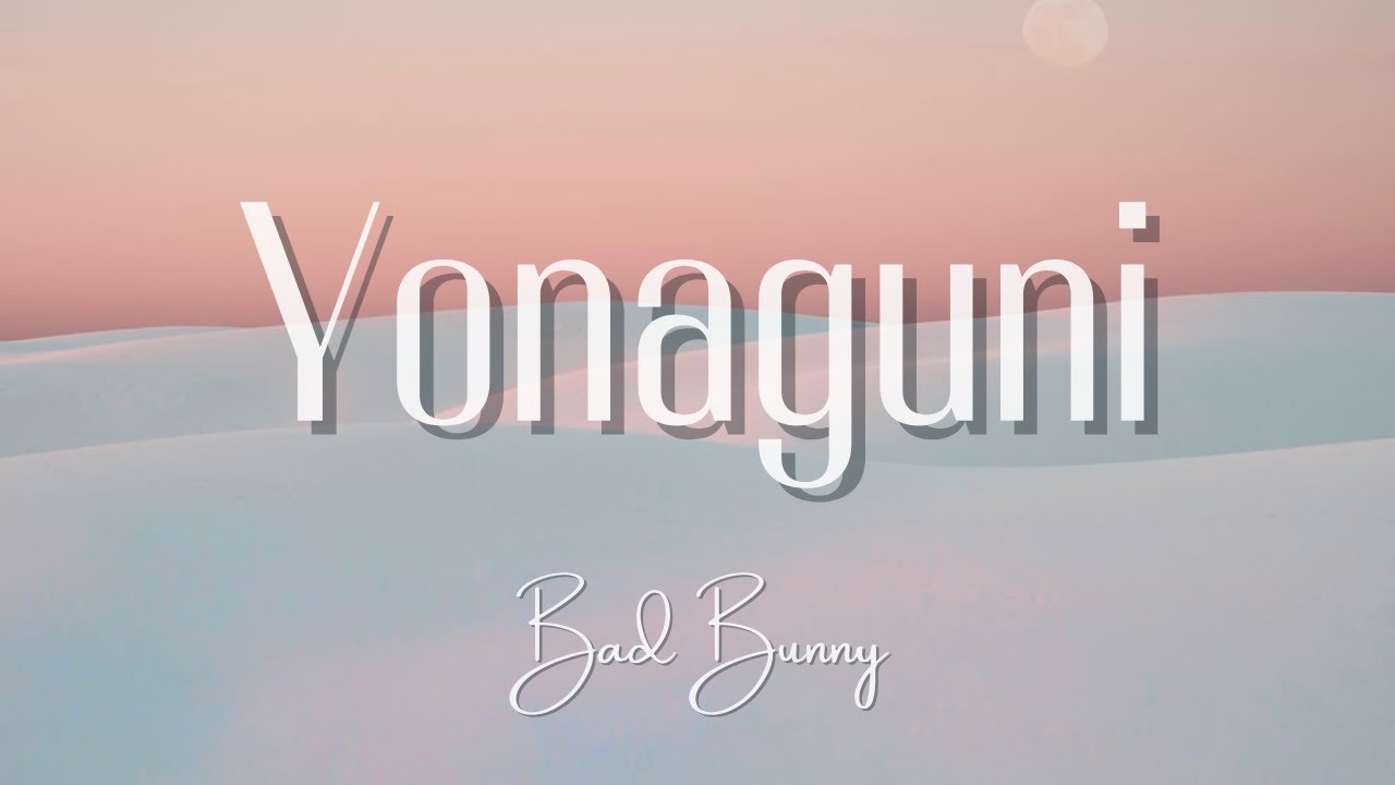Yonaguni Bad Bunny (Lyrics) YouTube