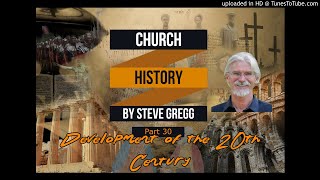 Church History, Part 30: Developments of the 20th Century by Steve Gregg