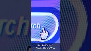 Bot Traffic Isn't Real – Here's Why