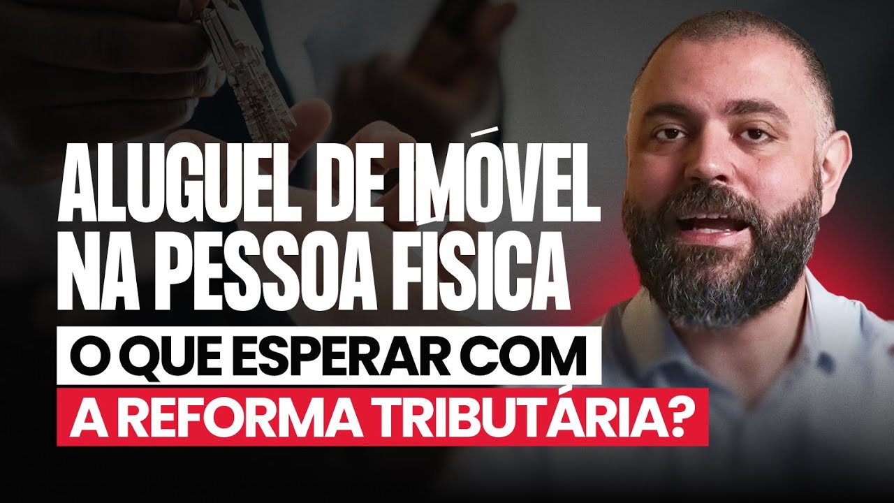 Aluguel de Imóvel na Pessoa Física: O que Esperar com a Reforma Tributária?