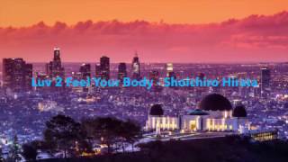 October 4, 2019 -  Luv 2 Feel Your Body -  Shoichiro Hirata