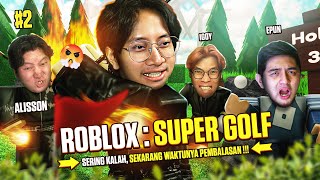 SERING KALAH, SEKARANG WAKTUNYA PEMBALASAN !!! - Roblox : Super Golf Indonesia Part 2