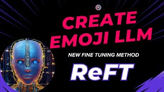 Fine-Tuning with ReFT: Create an Emoji LLM for Medical Diagnosis