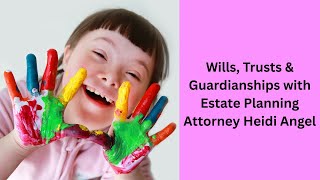 Wills, Trusts & Guardianships with Estate Planning Attorney Heidi Angel