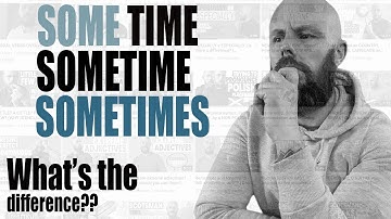 SOME TIME / SOMETIME / SOMETIMES .... Know the differences....