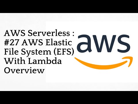 #27 AWS Elastic File System (EFS) With Lambda Overview | AWS Serverless