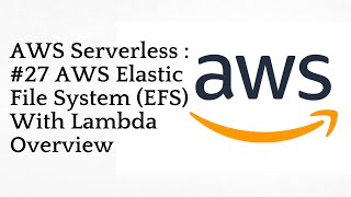 #27 AWS Elastic File System (EFS) With Lambda Overview | AWS Serverless