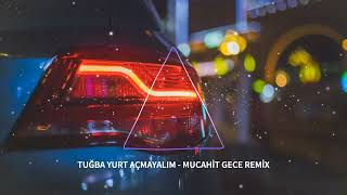 TUĞBA YURT AÇMAYALIM - MUCAHİT GECE REMİX (club mix) Resimi