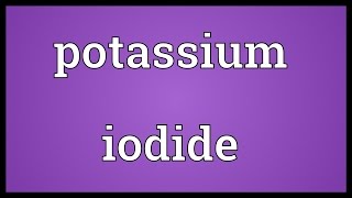 Potassium iodide Meaning