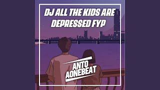 Dj All the Kids Are Depressed Fyp (Remix)