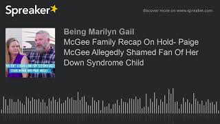 Seeking Sister Wife-McGee  Recap  Paige McGee Allegedly Shamed Fan Of Her Down Syndrome Child