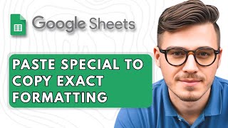 How to Paste Special to Copy Exact Formatting in Google Sheets [2025 Guide]