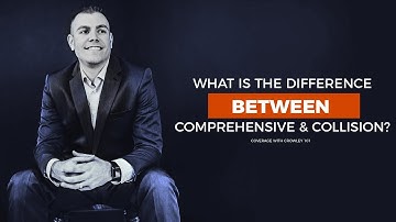 What is the Difference between Comprehensive and Collision Coverage