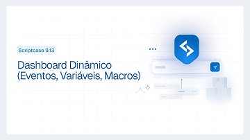 Scriptcase 9.13 - Dashboard Dinâmico (Eventos, Variáveis, Macros) 2/2