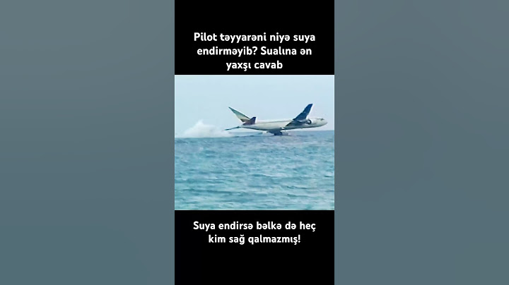 “Pilot təyyarəni niyə suya endirməyib?” Sualına ən yaxşı cavab bu videoda var…baxın…