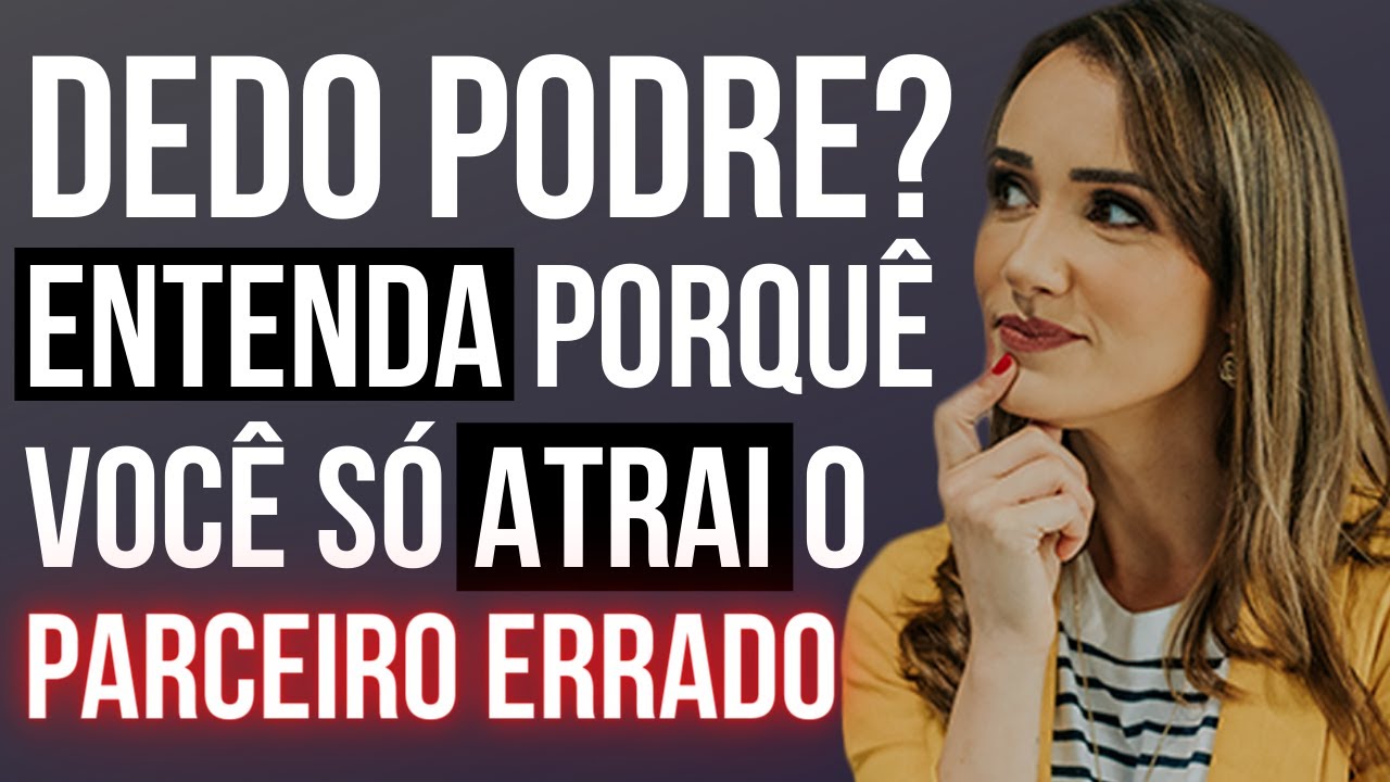 Dedo podre? Entenda porquê você só atraí o parceiro errado | Priscilla Macanhão #confiante