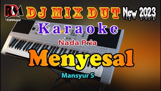 Menyesal - Mansyur S || Karaoke Nada Pria Dj Remix Dut Orgen Tunggal Terbaru 2023 By RDM 