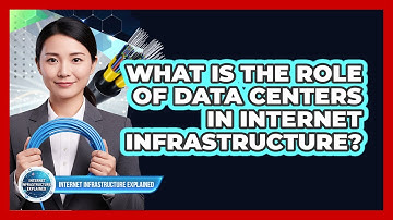 What Is The Role Of Data Centers In Internet Infrastructure?