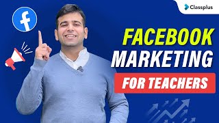 Facebook Marketing for teachers | Social Media Marketing | Facebook Ads | CA Sumit | Classplus screenshot 2
