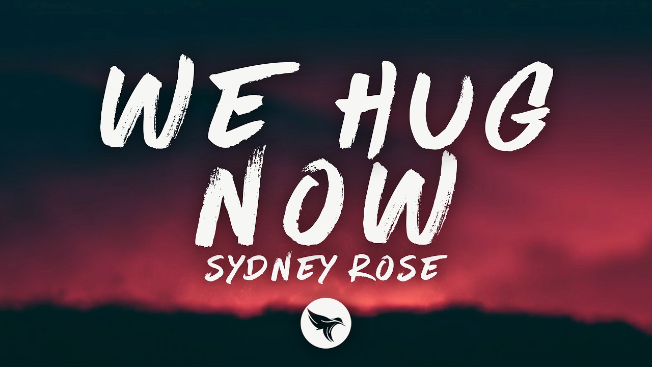 Sydney Rose - We Hug Now (Lyrics)