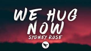 Sydney Rose - We Hug Now (lyrics)