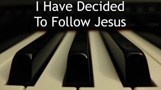 I Have Decided To Follow Jesus - piano instrumental hymn chords