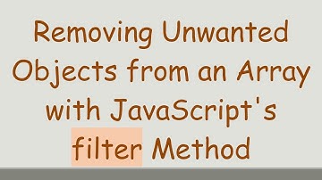 Removing Unwanted Objects from an Array with JavaScript