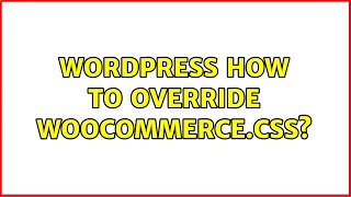 Wordpress: How to override woocommerce.css