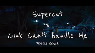 Supercut X Club Cant Handle Me Tem-Ple Remix